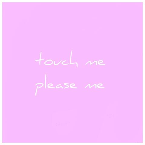 Touch Me Please Me