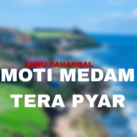MOTI MEDAM TERA PYAR