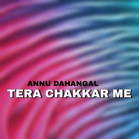 TERA CHAKKAR ME