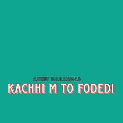 KACHHI M TO FODEDI