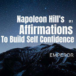 Napoleon Hill's Affirmations To Build Self Confidence, Ep. 1