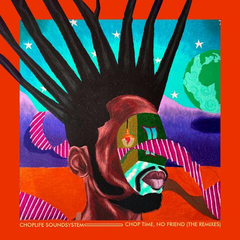 Chop Time, No Friend (The Remixes)