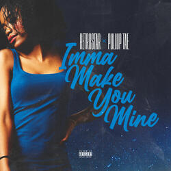 IMMA MAKE YOU MINE