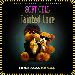 Tainted Love (1895 Jazz Remix)