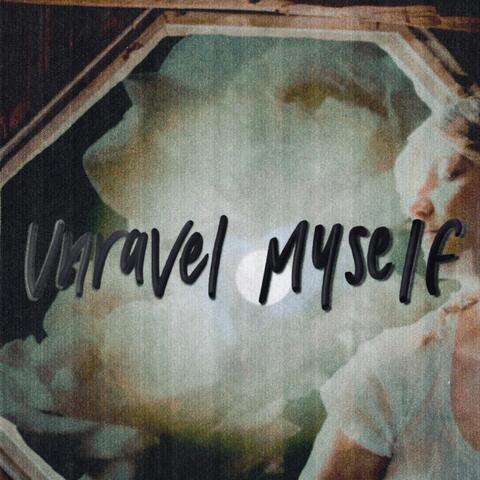 Unravel Myself