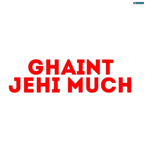 Ghaint Jehi Much