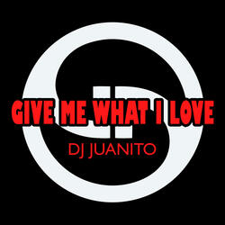 Give Me What I Love