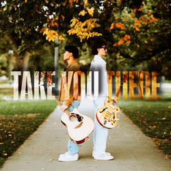 TAKE YOU THERE