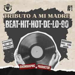 Beat Hit Hot De Lo 90 (Tributo a mi Madre)