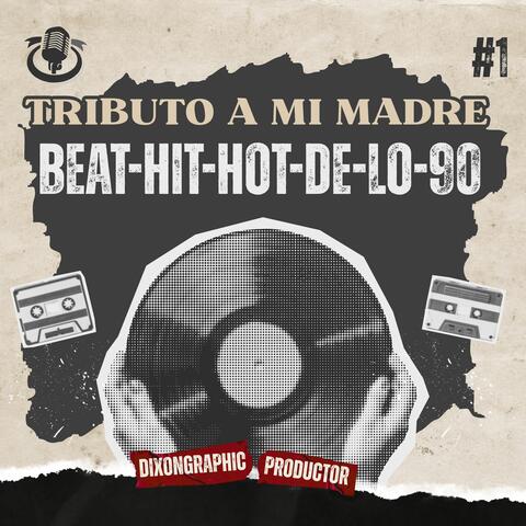 Beat Hit Hot De Lo 90 (Tributo a mi Madre)