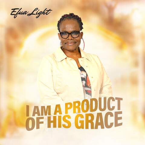 I Am A Product Of His Grace