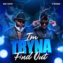 Im Tryna Find Out