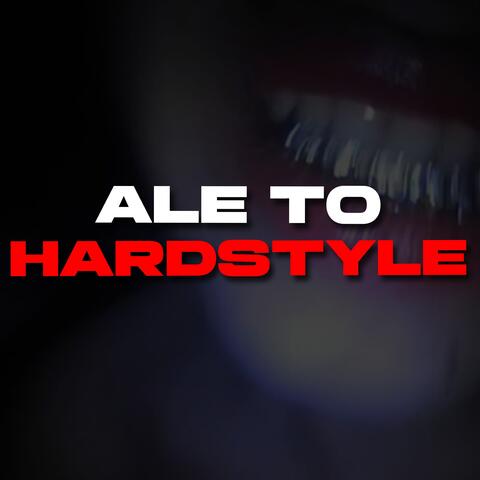 ALE TO HARDSTYLE