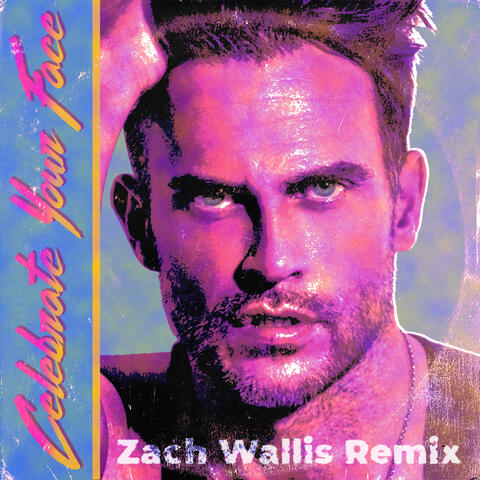 Celebrate Your Face (Zach Wallis Remix)
