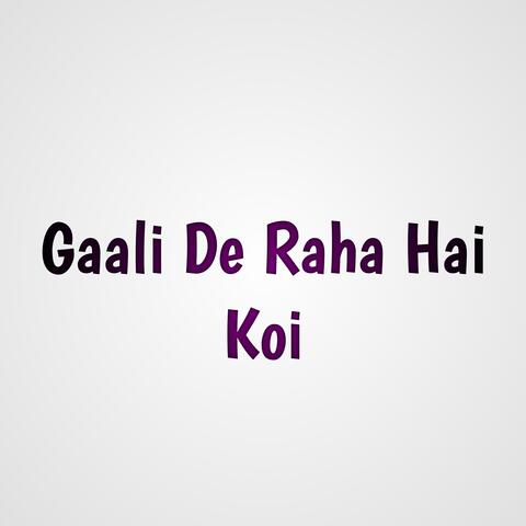 Gaali De Raha Hai Koi