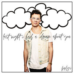 last night i had a dream about you