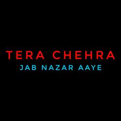 Tera Chehra Jab Nazar Aaye
