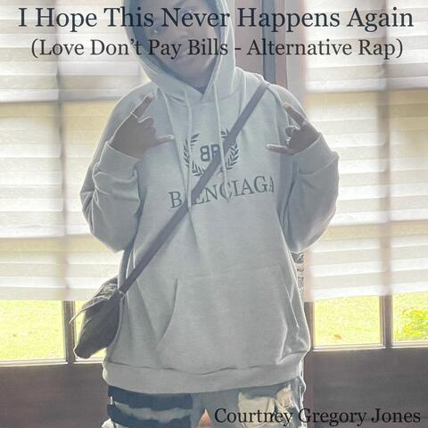 I Hope This Never Happens Again (Love Don’t Pay Bills - Alternative Rap)