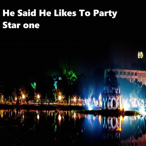He Said He Likes To Party