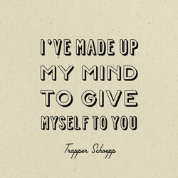 I've Made Up My Mind to Give Myself to You