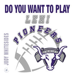 Do You Want to Play (Lehi Pioneers Football)