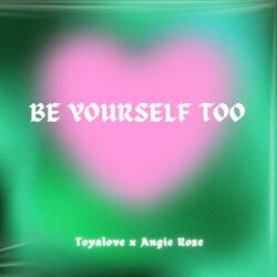 BE YOURSELF TOO