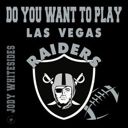 Do You Want to Play (Las Vegas Raiders)