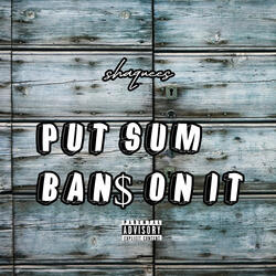 Put Sum Ban$ On It