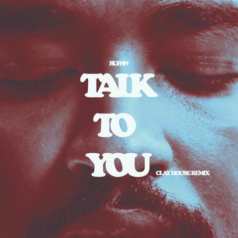 Talk To You ( Clay House Remix)
