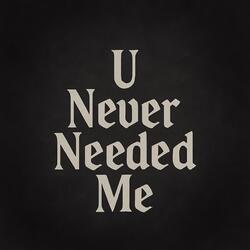 U Never Needed Me (Lost Tapes 2018)
