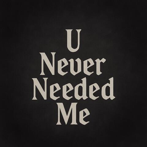 U Never Needed Me (Lost Tapes 2018)