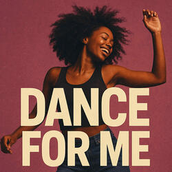 Dance for me