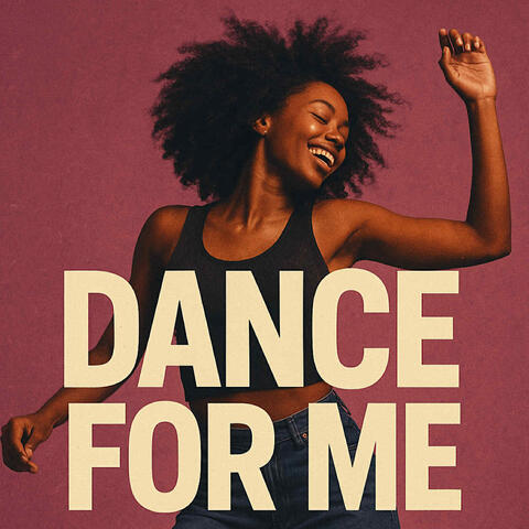 Dance for me