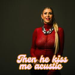 Then He Kiss Me (Acoustic Version)