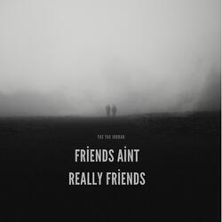 friends aint really friends