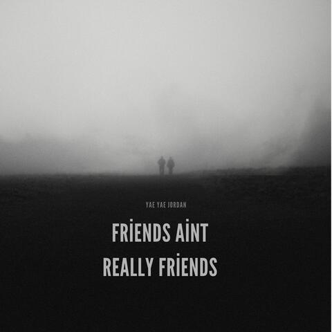 friends aint really friends