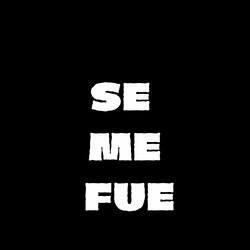 SE ME FUE