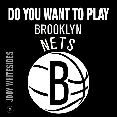 Do You Want to Play (Brooklyn Nets)