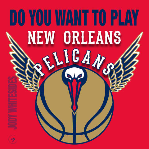 Do You Want to Play (New Orleans Pelicans)