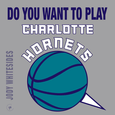 Do You Want to Play (Charlotte Hornets)