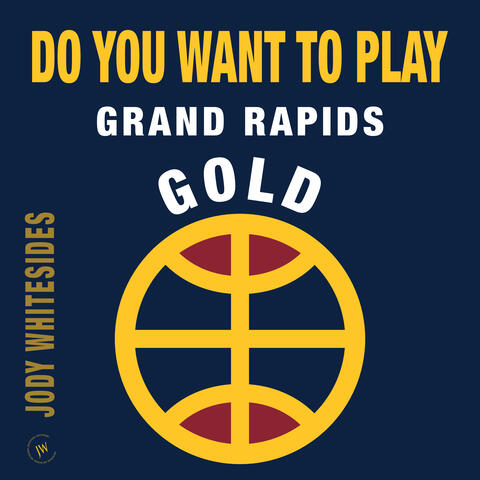 Do You Want to Play (Grand Rapids Gold)