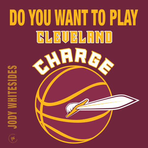 Do You Want to Play (Cleveland Charge)