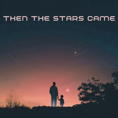 Then the Stars Came