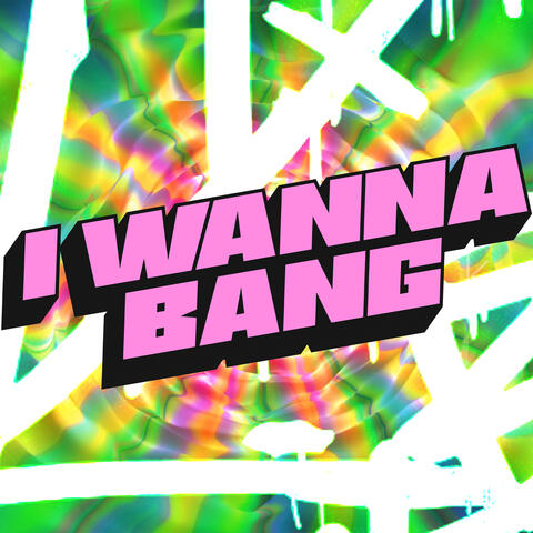 I Wanna Bang