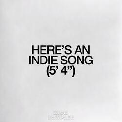 HERE'S AN INDIE SONG (5' 4")