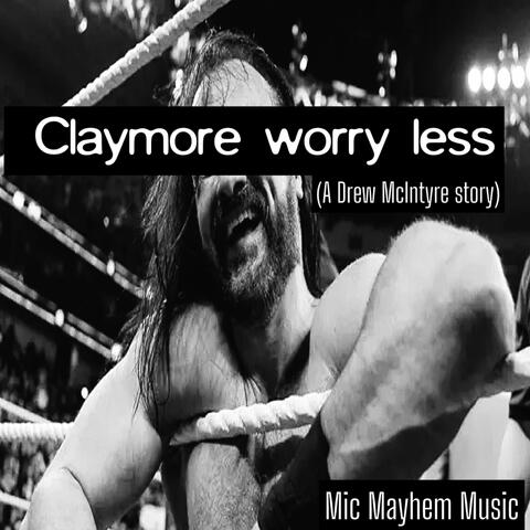 Claymore Worry Less (Drew McIntyre Story)