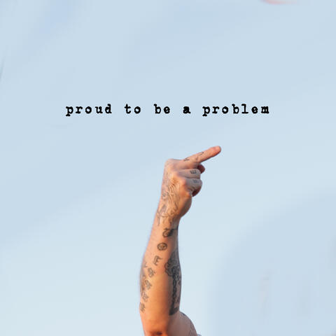 Proud To Be A Problem