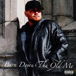 Burn Down The Old Me