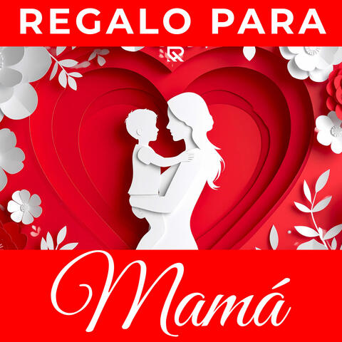 Regalo Para Mamá (Feliz Día de la Madre) [Homenaje a Mamá]