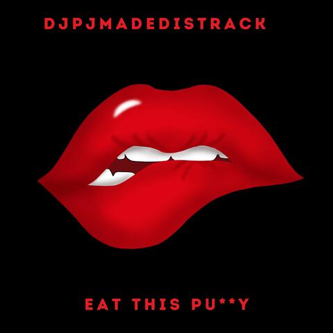 EAT THIS PU**Y